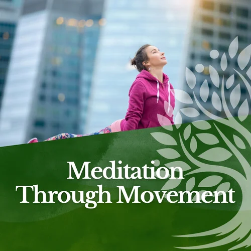 Meditation Through Movement for Calm, Focus, and Emotional Balance