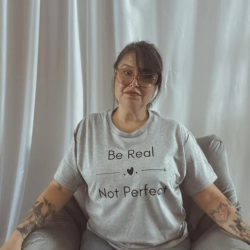 T-Shirt Be Real Not Perfect