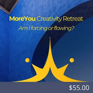 MoreYou Creativity Retreat: Am I forcing or flowing?