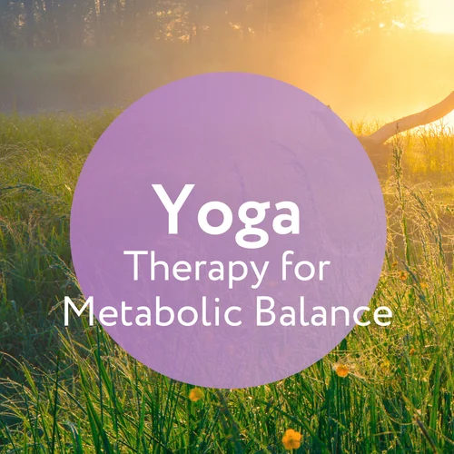 Transforming Wellness: Integrative Yoga Therapy for Metabolic Balance