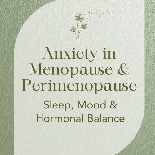Anxiety in Menopause & Perimenopause — Sleep, Mood & Hormonal Balance