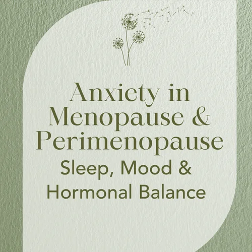 Anxiety in Menopause & Perimenopause — Sleep, Mood & Hormonal Balance