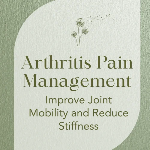 Arthritis Pain Management — Improve Joint Mobility and Reduce Stiffness