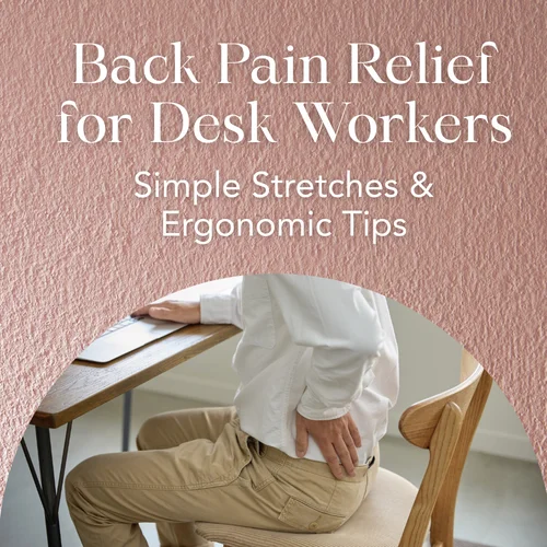 Back Pain Relief for Desk Workers — Simple Stretches & Ergonomic Tips