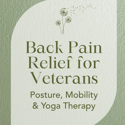 Back Pain Relief for Veterans — Posture, Mobility & Yoga Therapy