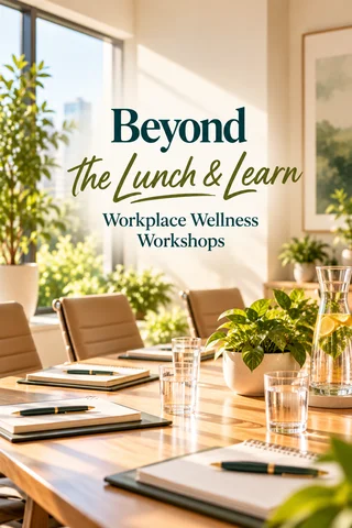 Beyond the Lunch & Learn | Workplace Wellness Workshops