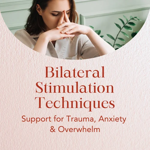 Bilateral Stimulation Techniques — Support for Trauma, Anxiety & Overwhelm