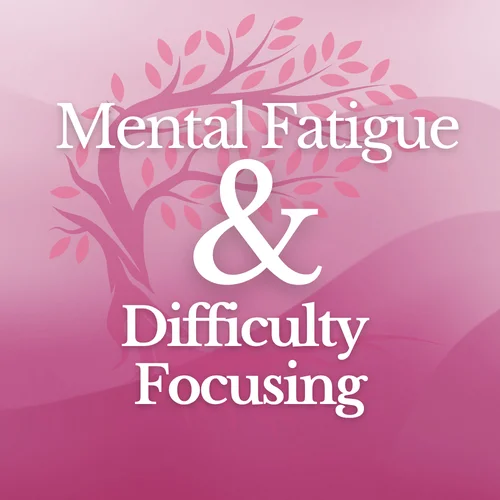 Help with Brain Fog, Mental Fatigue, and Difficulty Focusing