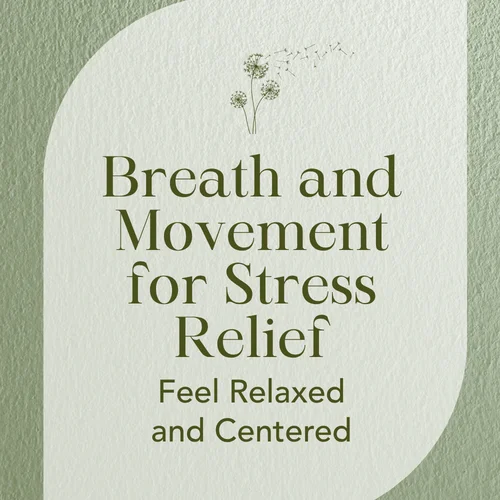 Breath and Movement for Stress Relief — Feel Relaxed and Centered