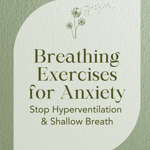 Breathing Exercises for Anxiety — Stop Hyperventilation & Shallow Breath