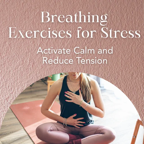 Breathing Exercises for Stress — Activate Calm and Reduce Tension