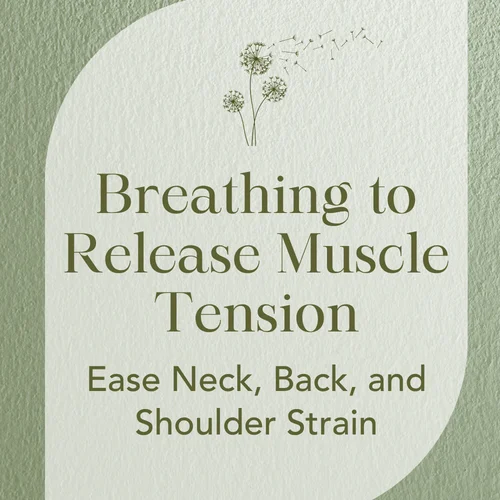 Breathing to Release Muscle Tension — Ease Neck, Back, and Shoulder Strain
