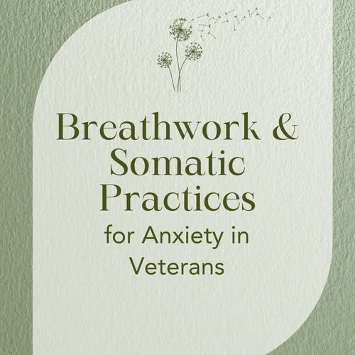 Breathwork & Somatic Practices for Anxiety in Veterans
