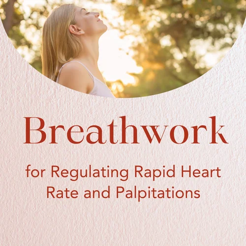 Breathwork for Regulating Rapid Heart Rate and Palpitations