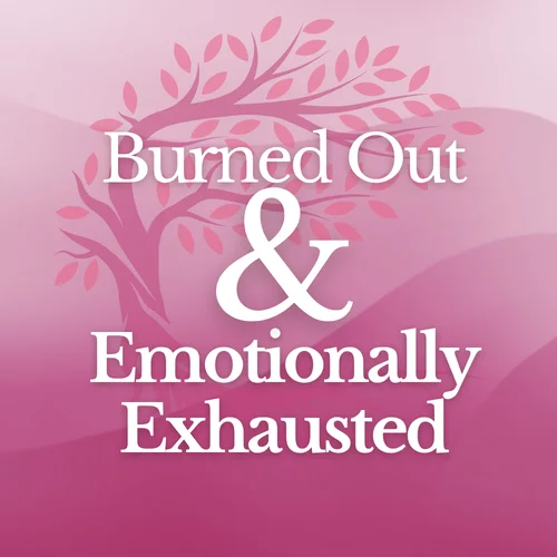Burned Out and Emotionally Exhausted