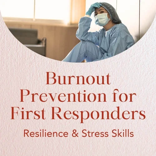 Burnout Prevention for First Responders — Resilience & Stress Skills