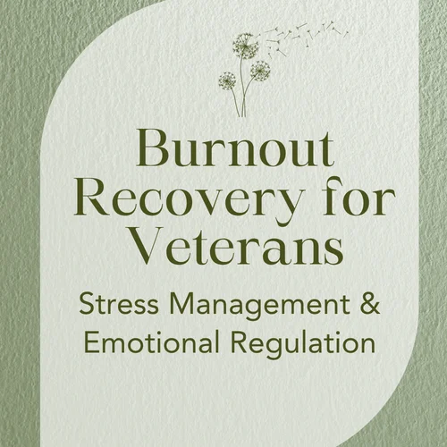Burnout Recovery for Veterans — Stress Management & Emotional Regulation