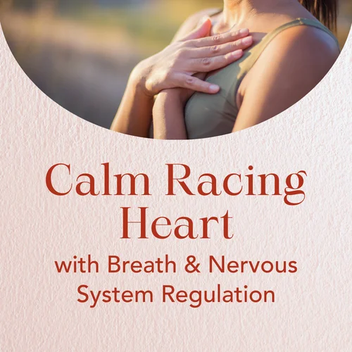 Calm Racing Heart with Breath & Nervous System Regulation