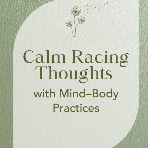 Calm Racing Thoughts with Mind–Body Practices
