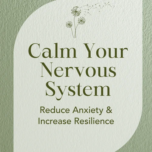 Calm Your Nervous System — Reduce Anxiety & Increase Resilience