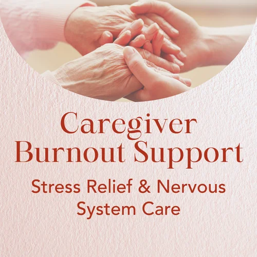 Caregiver Burnout Support — Stress Relief & Nervous System Care