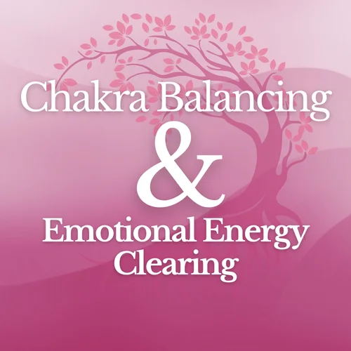 Chakra Balancing and Emotional Energy Clearing