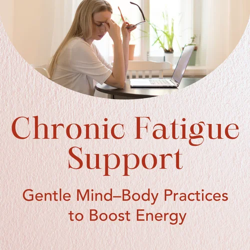 Chronic Fatigue Support — Gentle Mind–Body Practices to Boost Energy