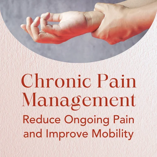 Chronic Pain Management — Reduce Ongoing Pain and Improve Mobility