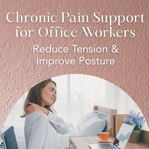 Chronic Pain Support for Office Workers — Reduce Tension & Improve Posture