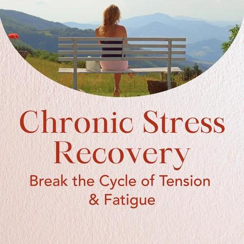 Chronic Stress Recovery — Break the Cycle of Tension & Fatigue