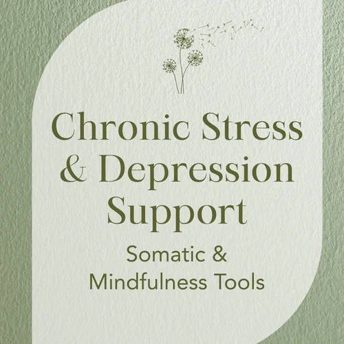 Chronic Stress & Depression Support — Somatic & Mindfulness Tools