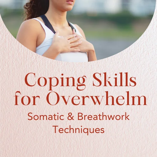 Coping Skills for Overwhelm — Somatic & Breathwork Techniques