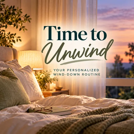Time to Unwind | Create Your Personalized Wind-Down Routine