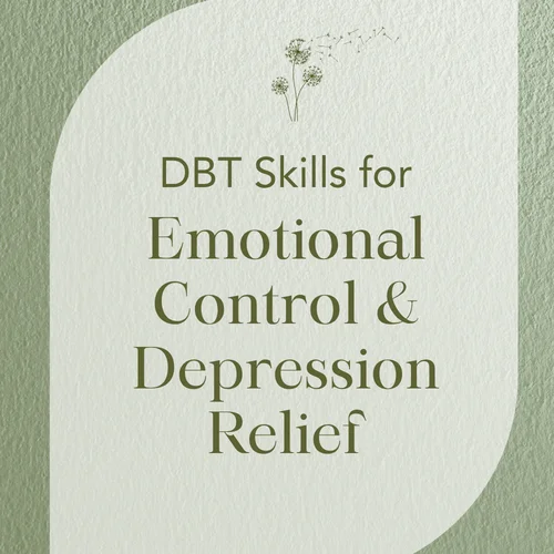 DBT Skills for Emotional Control & Depression Relief