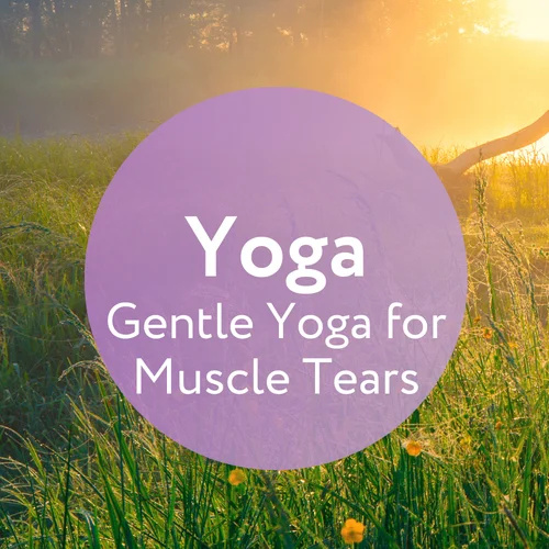Gentle Yoga for Muscle Tear Rehabilitation: Restoring Strength and Flexibility