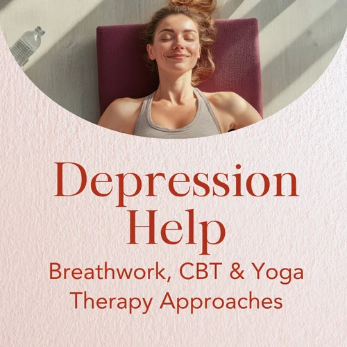 Depression Help — Breathwork, CBT & Yoga Therapy Approaches