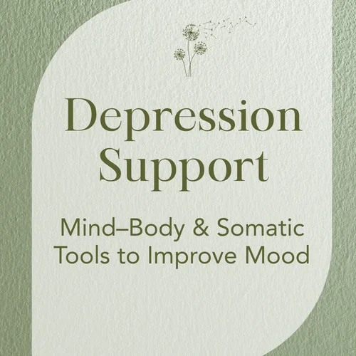 Depression Support — Mind–Body & Somatic Tools to Improve Mood