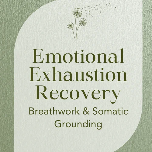 Emotional Exhaustion Recovery — Breathwork & Somatic Grounding