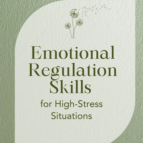 Emotional Regulation Skills for High-Stress Situations