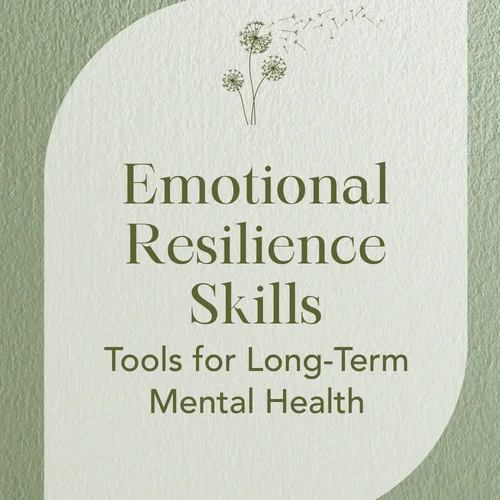 Emotional Resilience Skills — Tools for Long-Term Mental Health