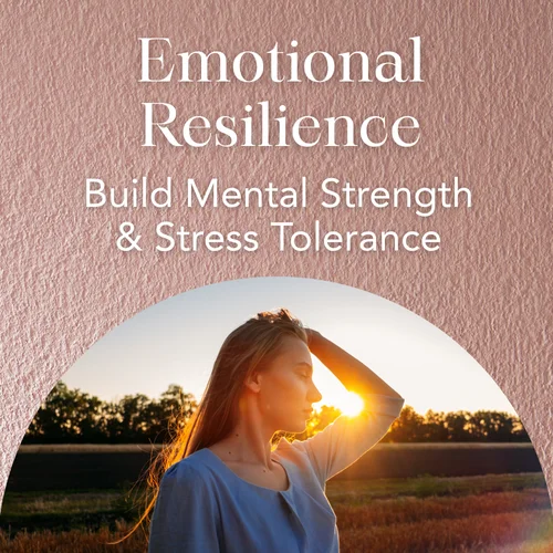 Emotional Resilience — Build Mental Strength & Stress Tolerance