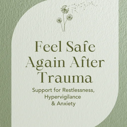 Feel Safe Again After Trauma — Support for Restlessness, Hypervigilance & Anxiety