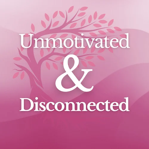 Feeling Drained, Unmotivated, and Disconnected