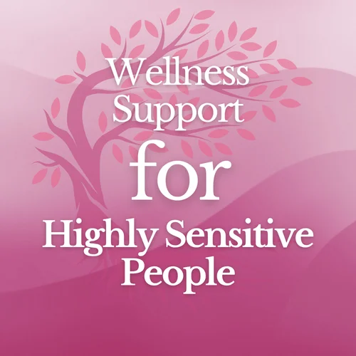Gentle Wellness Support for Highly Sensitive People