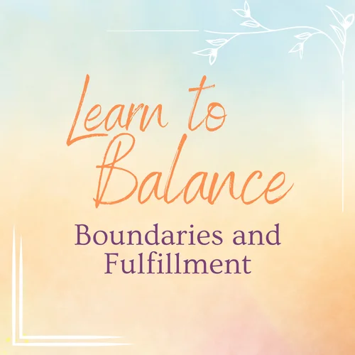 Learn to Balance Boundaries and Fulfillment