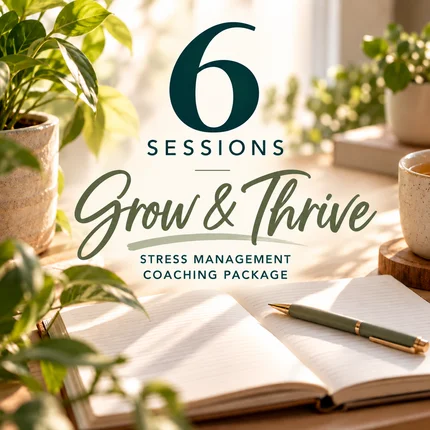 Grow & Thrive | 6-Session Stress Management Coaching Package