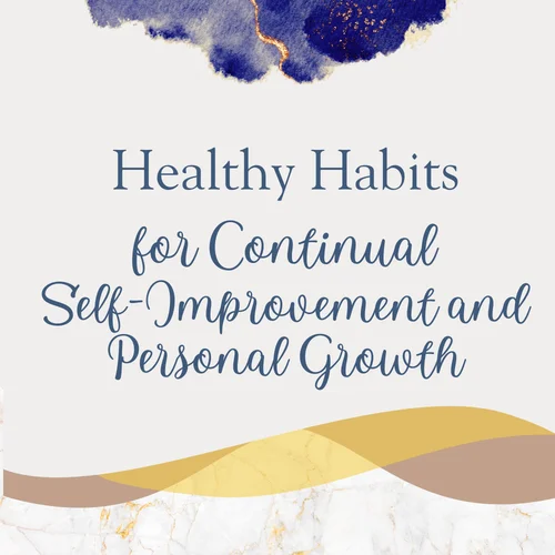 Healthy Habits for Continual Self-Improvement and Personal Growth