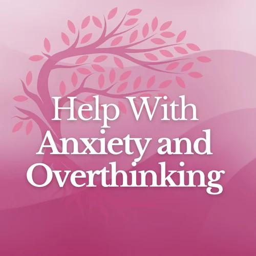 Help With Anxiety and Overthinking