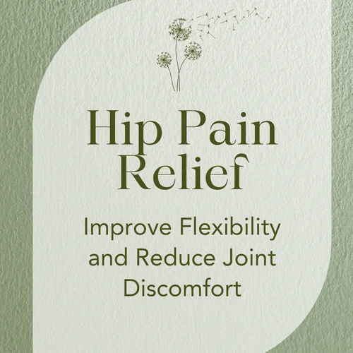 Hip Pain Relief — Improve Flexibility and Reduce Joint Discomfort