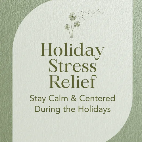Holiday Stress Relief — Stay Calm & Centered During the Holidays